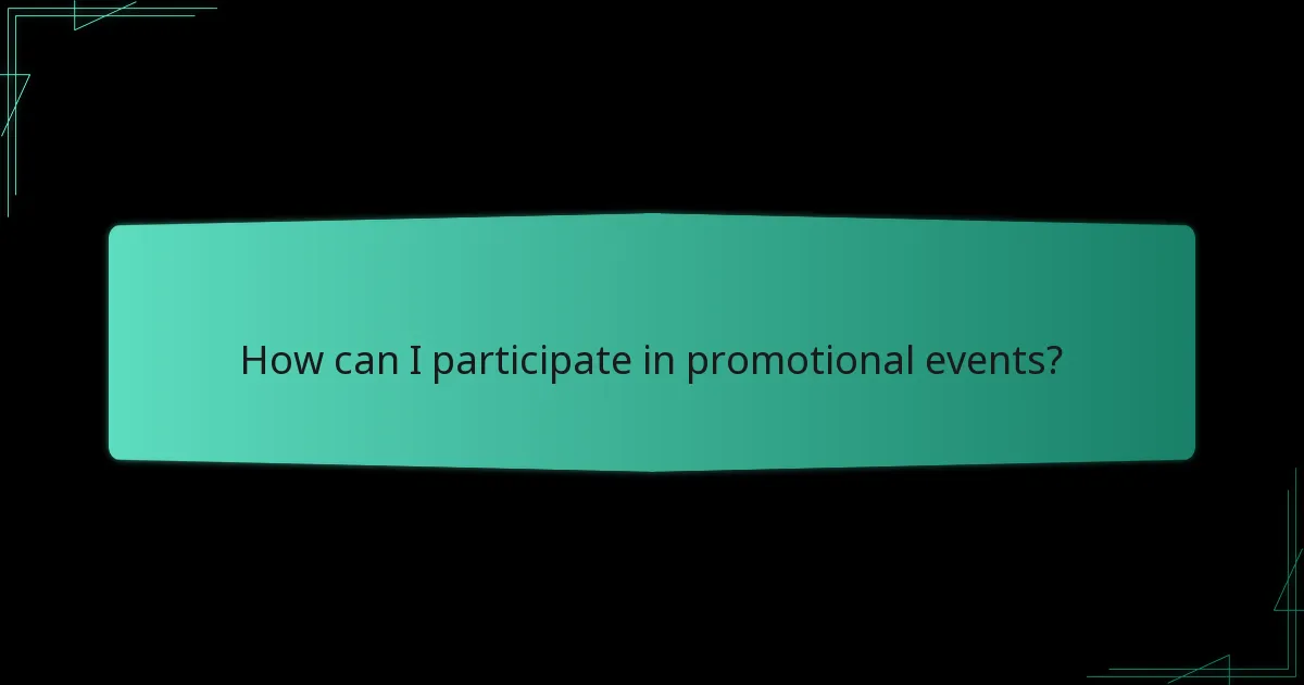 How can I participate in promotional events?