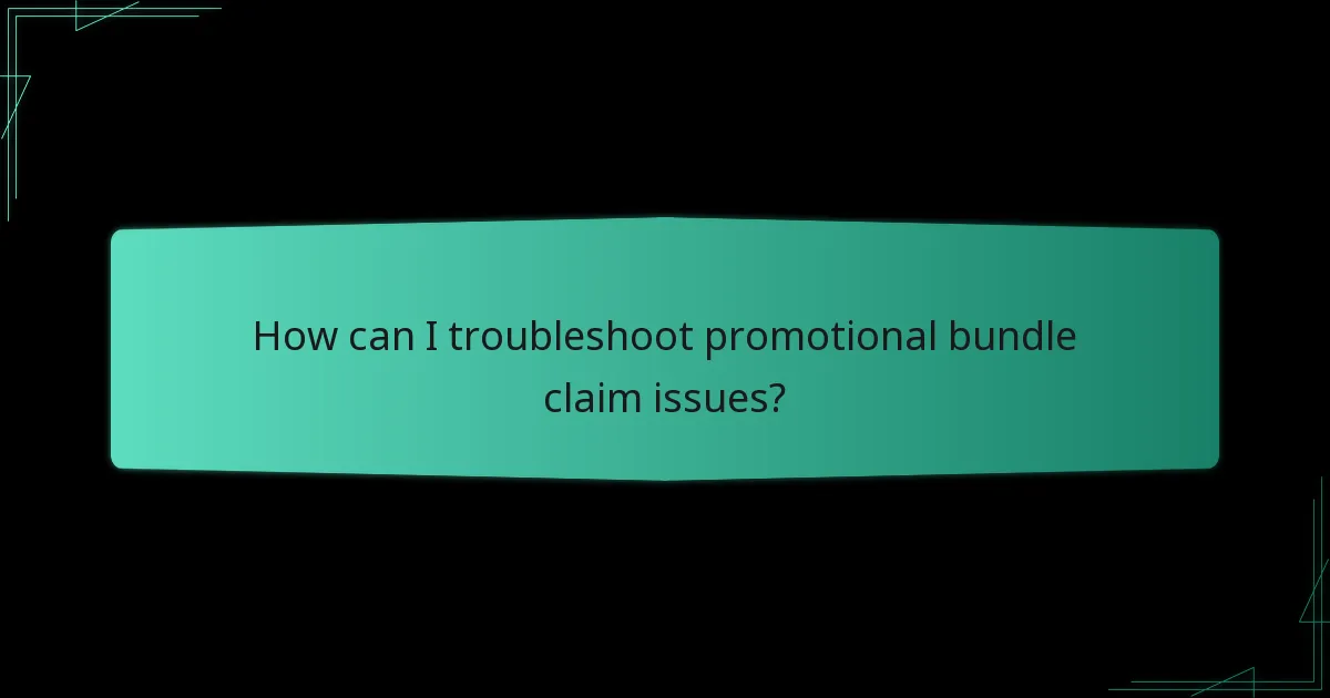 How can I troubleshoot promotional bundle claim issues?