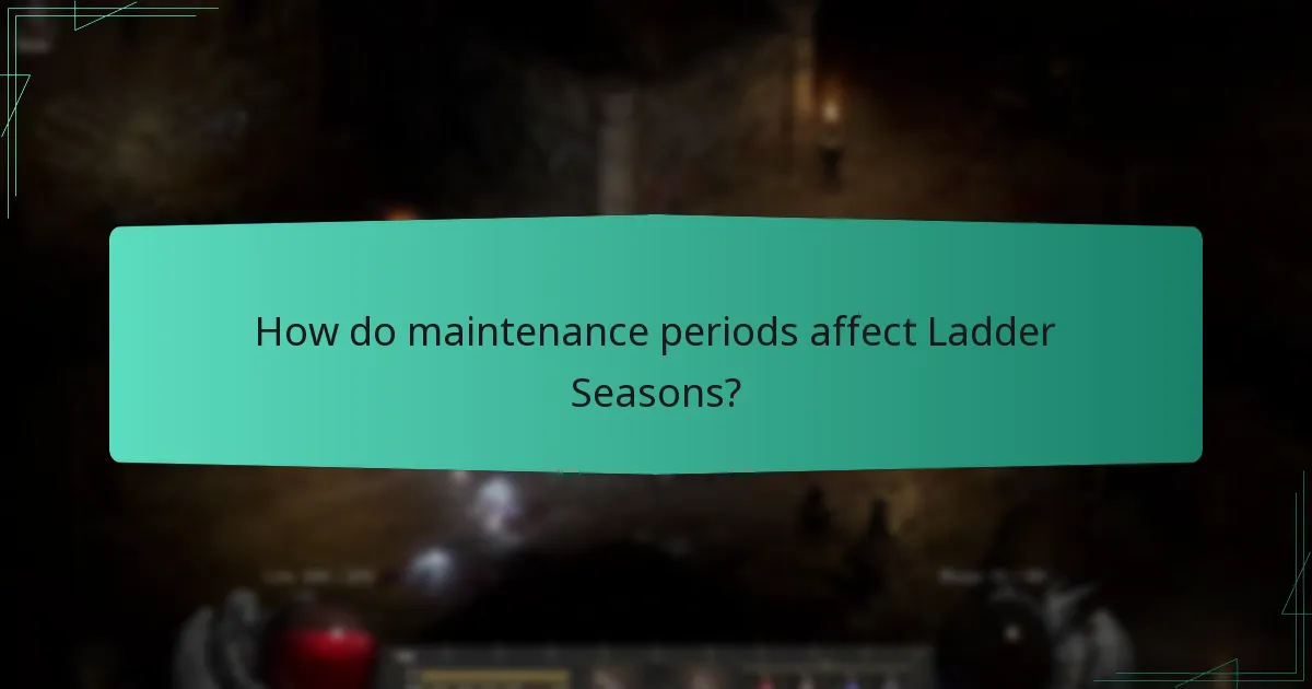 How do maintenance periods affect Ladder Seasons?