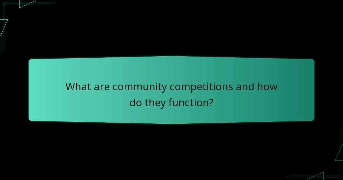 What are community competitions and how do they function?