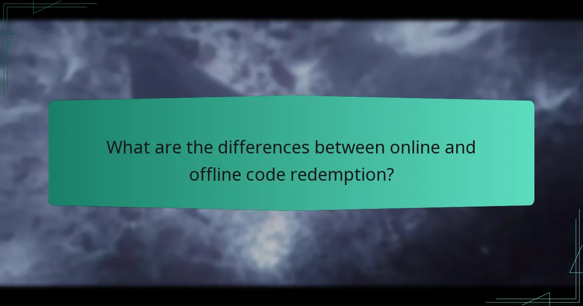What are the differences between online and offline code redemption?