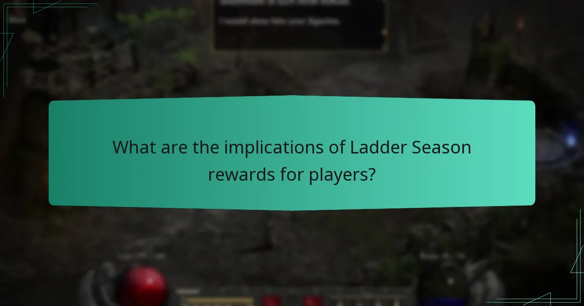 What are the implications of Ladder Season rewards for players?