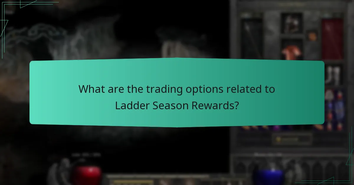 What are the trading options related to Ladder Season Rewards?