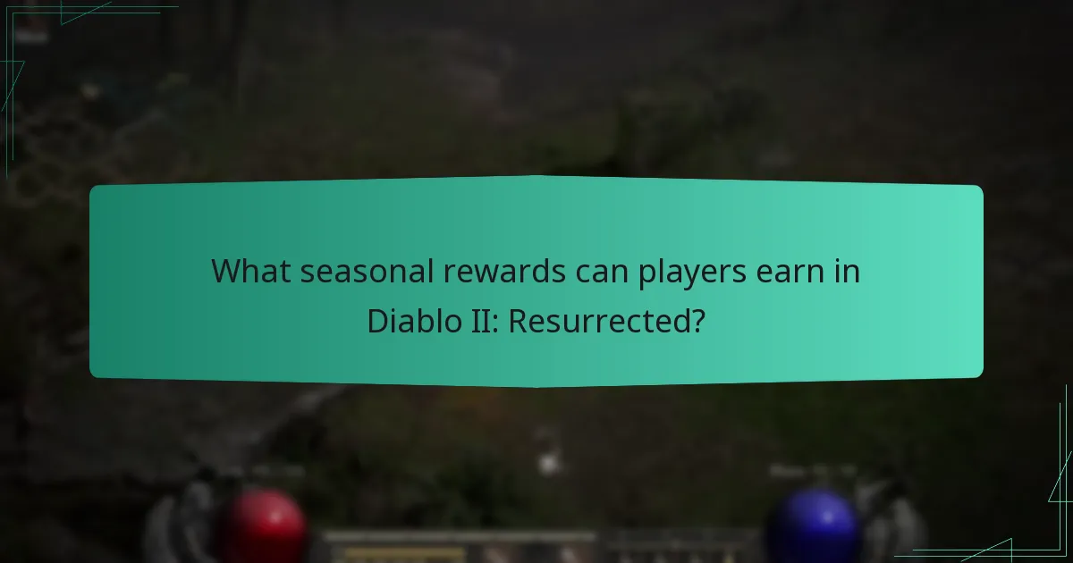 What seasonal rewards can players earn in Diablo II: Resurrected?