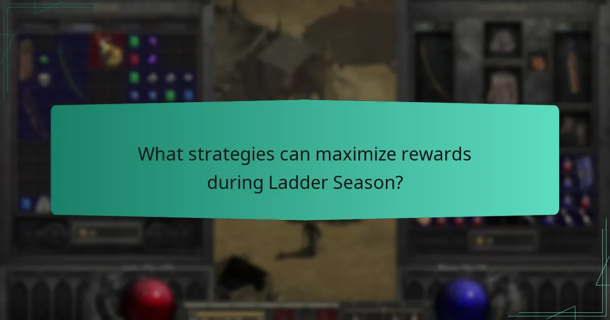 What strategies can maximize rewards during Ladder Season?